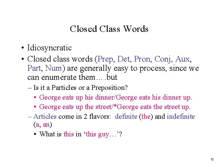 Closed Class Words • Idiosyncratic • Closed class words (Prep, Det, Pron, Conj, Aux,