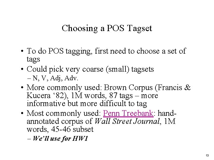 Choosing a POS Tagset • To do POS tagging, first need to choose a