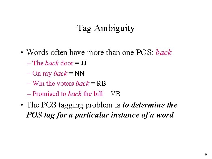 Tag Ambiguity • Words often have more than one POS: back – The back