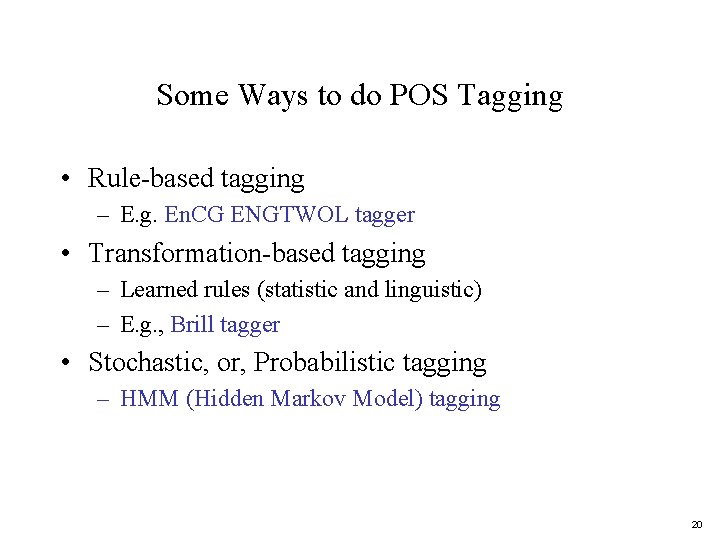 Some Ways to do POS Tagging • Rule-based tagging – E. g. En. CG