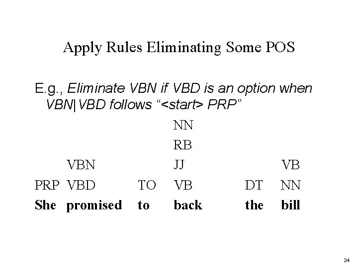 Apply Rules Eliminating Some POS E. g. , Eliminate VBN if VBD is an