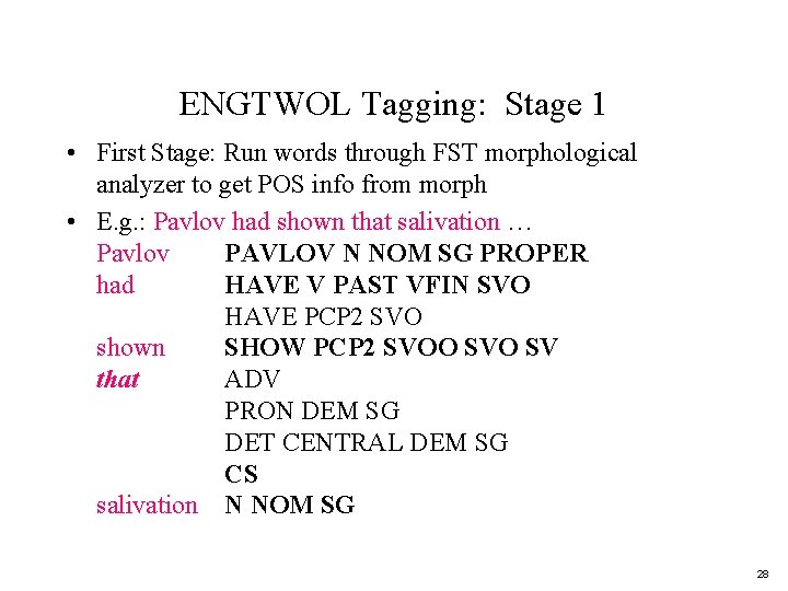 ENGTWOL Tagging: Stage 1 • First Stage: Run words through FST morphological analyzer to