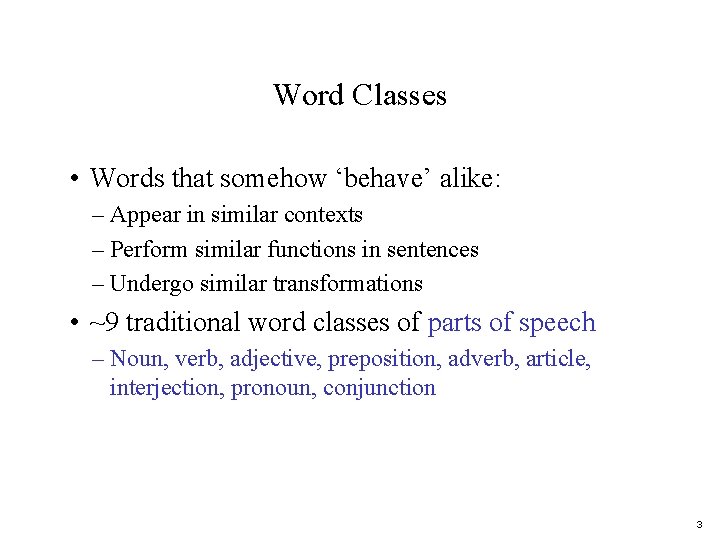 Word Classes • Words that somehow ‘behave’ alike: – Appear in similar contexts –