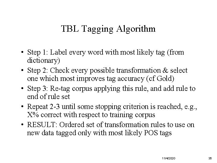 TBL Tagging Algorithm • Step 1: Label every word with most likely tag (from