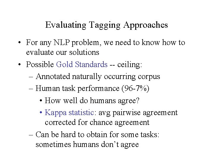 Evaluating Tagging Approaches • For any NLP problem, we need to know how to