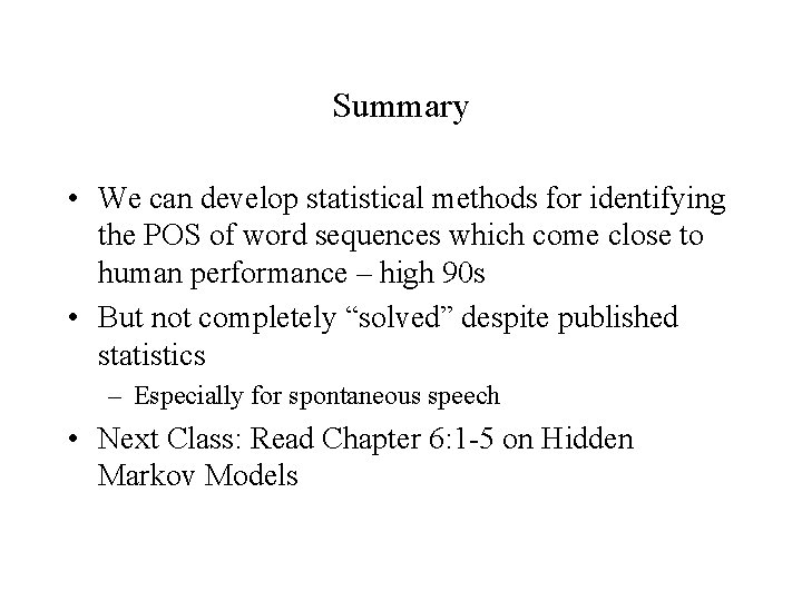 Summary • We can develop statistical methods for identifying the POS of word sequences