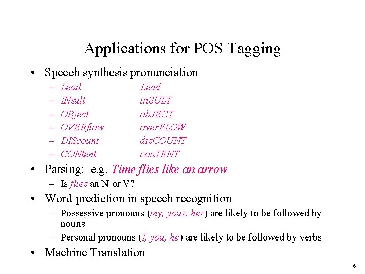 Applications for POS Tagging • Speech synthesis pronunciation – – – Lead INsult OBject