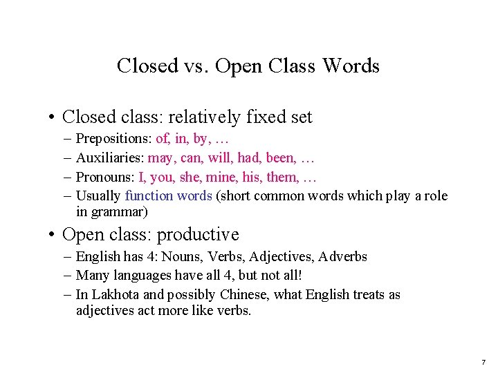 Closed vs. Open Class Words • Closed class: relatively fixed set – – Prepositions: