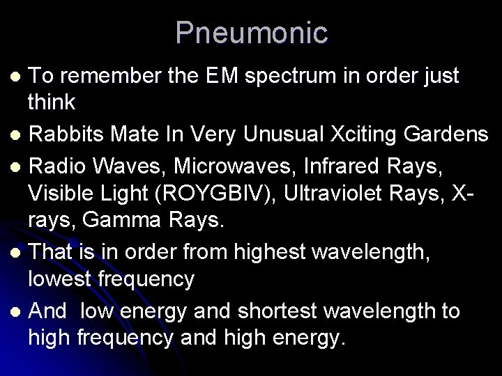 Pneumonic To remember the EM spectrum in order just think l Rabbits Mate In