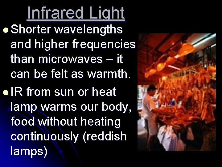 Infrared Light l Shorter wavelengths and higher frequencies than microwaves – it can be