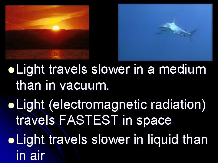 l Light travels slower in a medium than in vacuum. l Light (electromagnetic radiation)