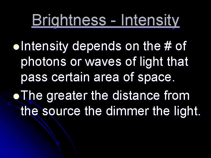 Brightness - Intensity l Intensity depends on the # of photons or waves of