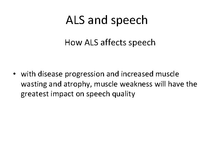 ALS and speech How ALS affects speech • with disease progression and increased muscle