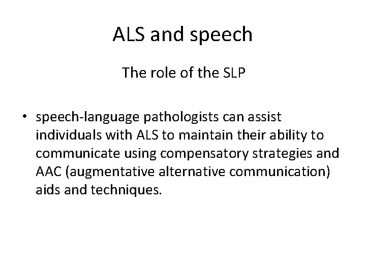 ALS and speech The role of the SLP • speech-language pathologists can assist individuals