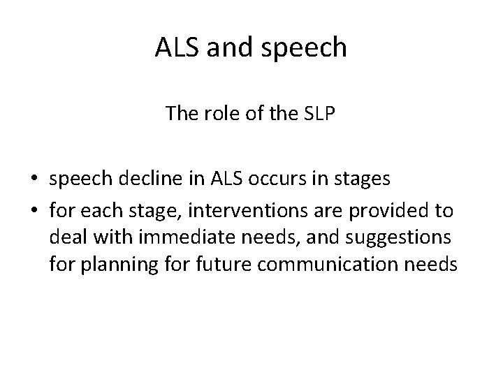 ALS and speech The role of the SLP • speech decline in ALS occurs