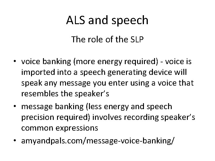 ALS and speech The role of the SLP • voice banking (more energy required)