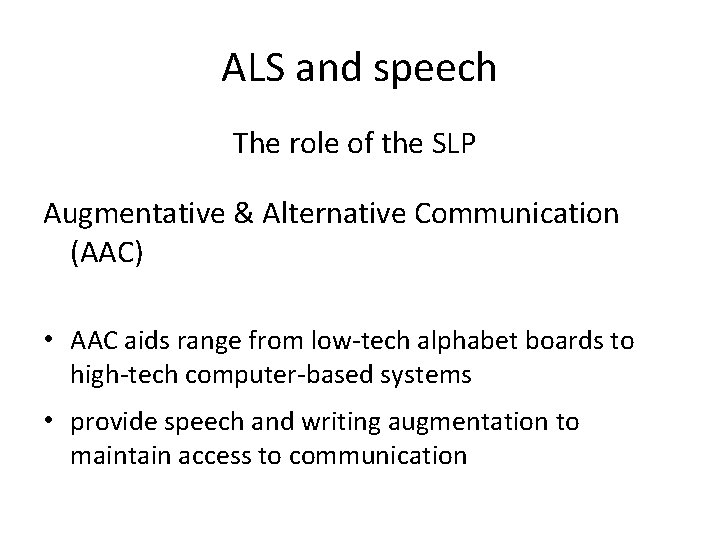 ALS and speech The role of the SLP Augmentative & Alternative Communication (AAC) •