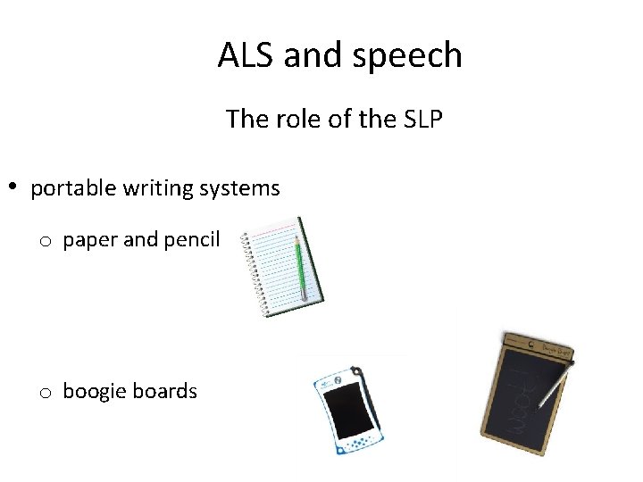 ALS and speech The role of the SLP • portable writing systems o paper