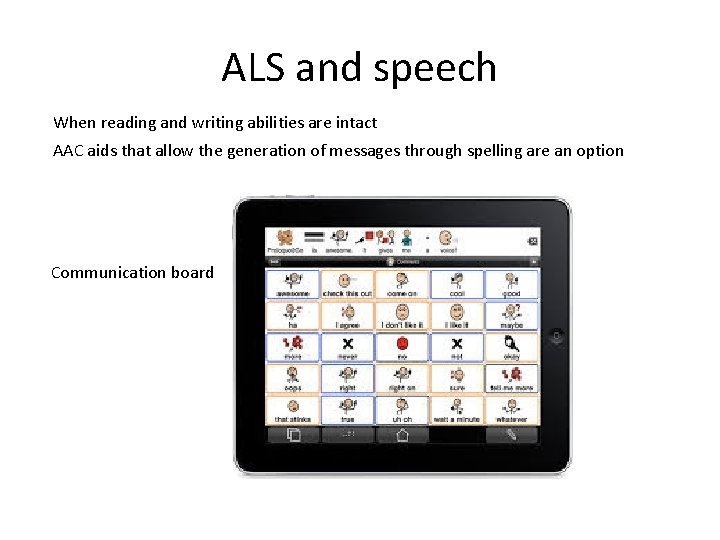 ALS and speech When reading and writing abilities are intact AAC aids that allow