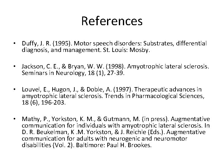 References • Duffy, J. R. (1995). Motor speech disorders: Substrates, differential diagnosis, and management.