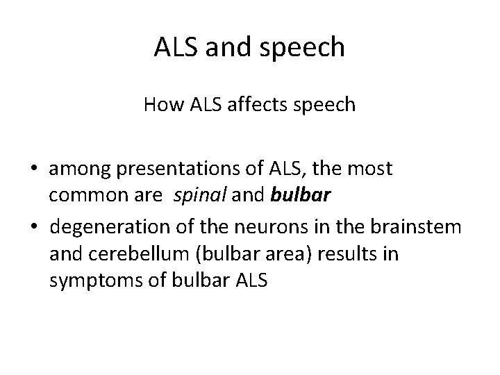 ALS and speech How ALS affects speech • among presentations of ALS, the most