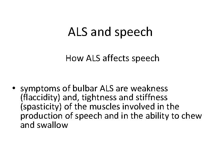 ALS and speech How ALS affects speech • symptoms of bulbar ALS are weakness