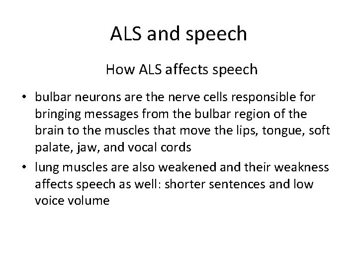 ALS and speech How ALS affects speech • bulbar neurons are the nerve cells