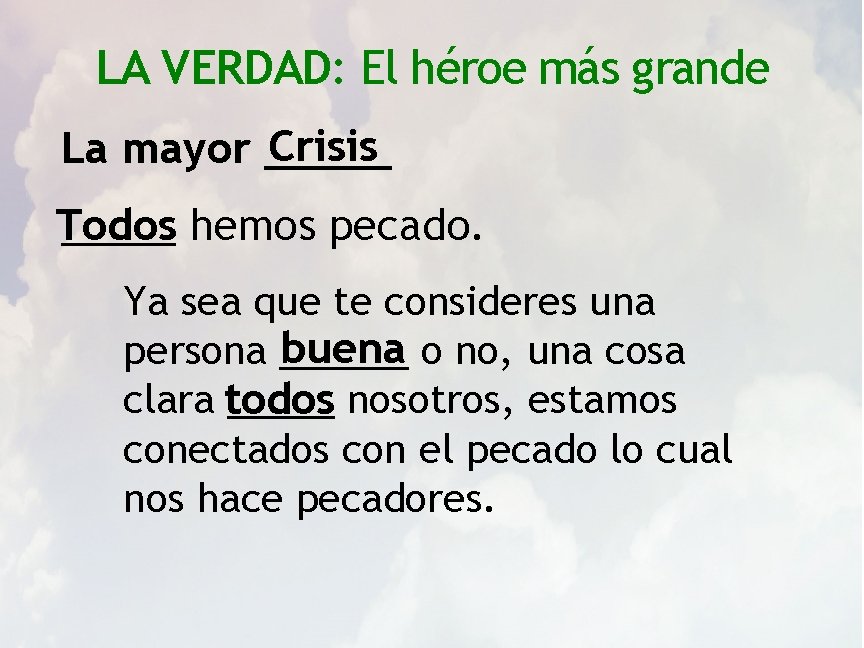 LA VERDAD: El héroe más grande Crisis La mayor _____ hemos pecado. Todos Ya