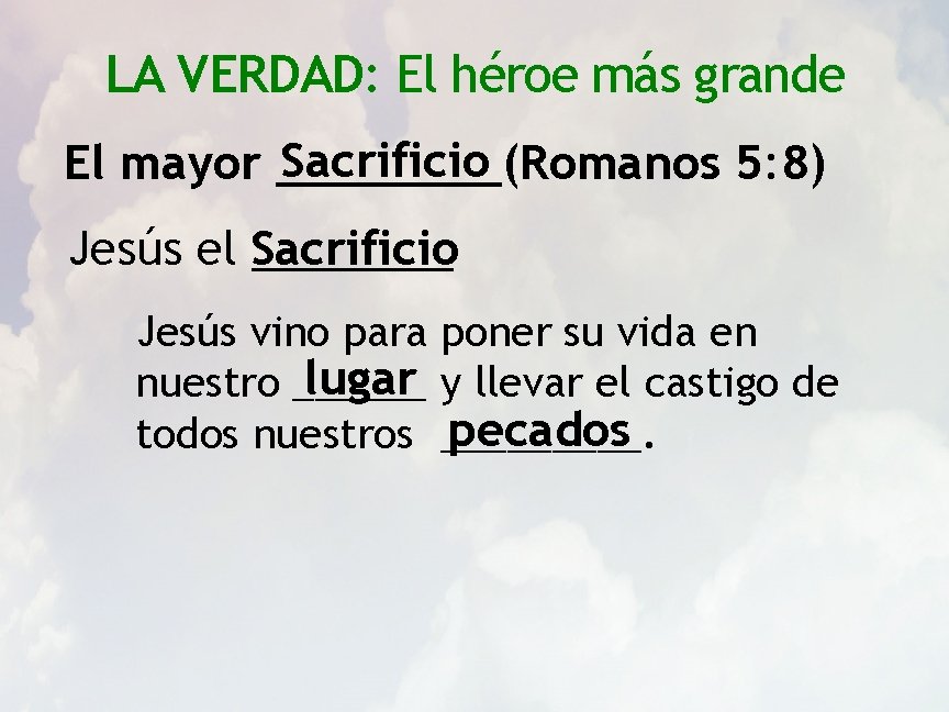 LA VERDAD: El héroe más grande Sacrificio El mayor ____(Romanos 5: 8) Jesús el