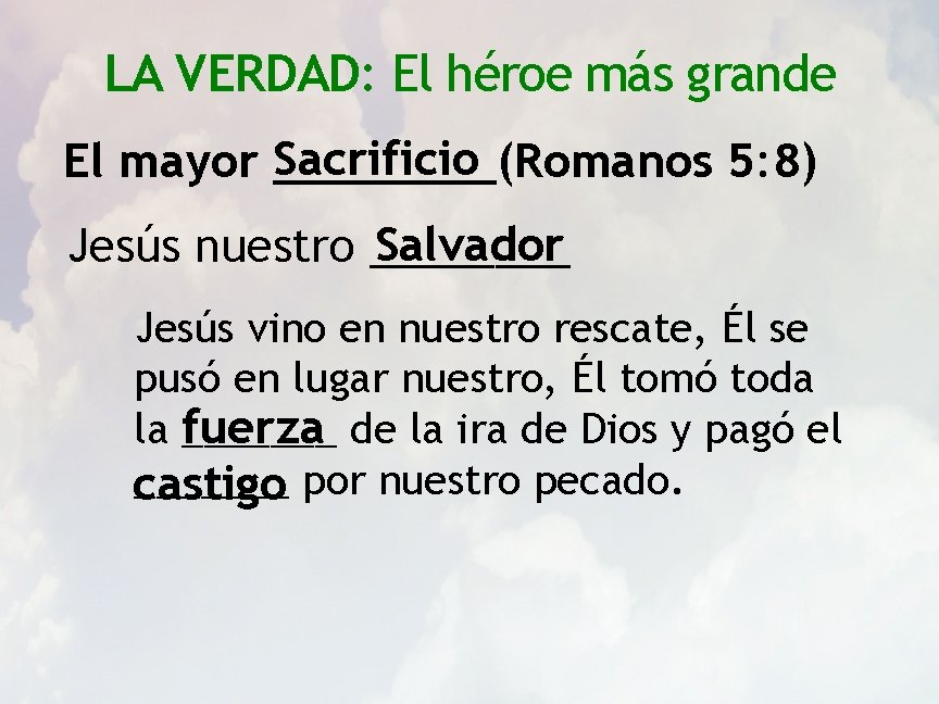 LA VERDAD: El héroe más grande Sacrificio El mayor ____(Romanos 5: 8) Salvador Jesús