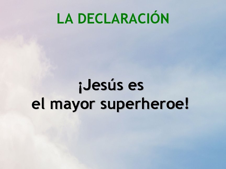 LA DECLARACIÓN ¡Jesús es el mayor superheroe! 