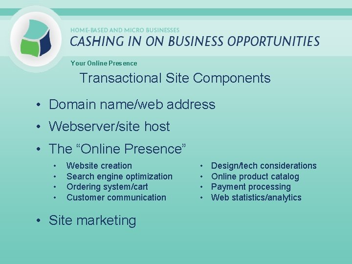 Your Online Presence Transactional Site Components • Domain name/web address • Webserver/site host •