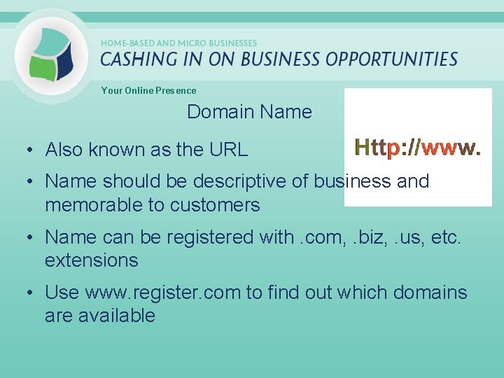 Your Online Presence Domain Name • Also known as the URL • Name should