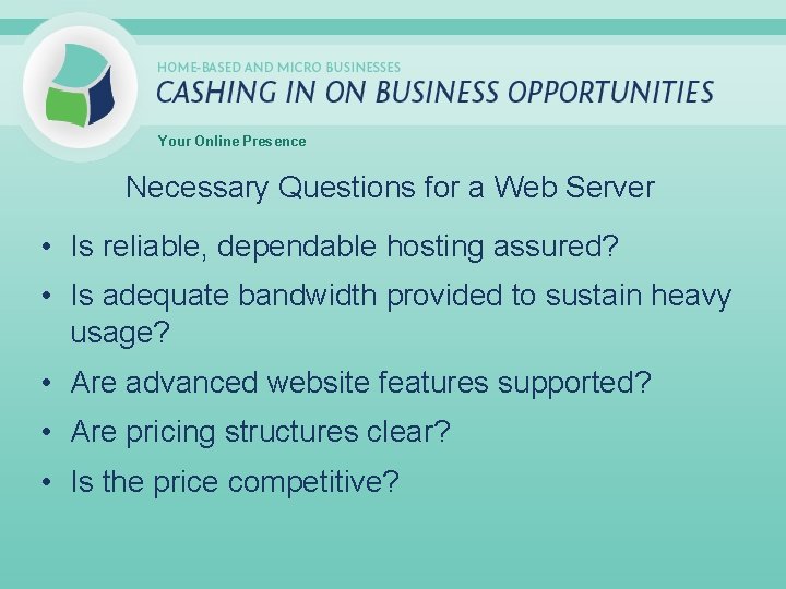 Your Online Presence Necessary Questions for a Web Server • Is reliable, dependable hosting