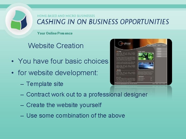Your Online Presence Website Creation • You have four basic choices • for website