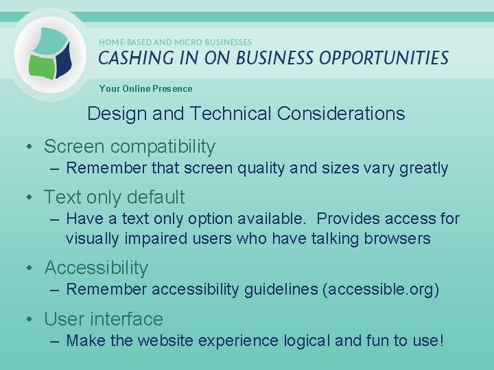 Your Online Presence Design and Technical Considerations • Screen compatibility – Remember that screen