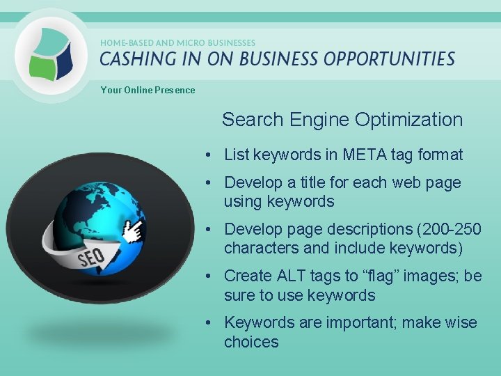 Your Online Presence Search Engine Optimization • List keywords in META tag format •