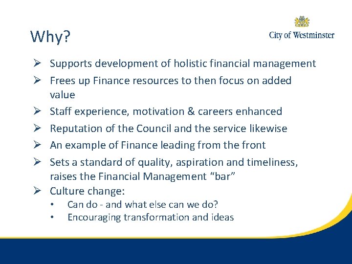 Why? Ø Supports development of holistic financial management Ø Frees up Finance resources to