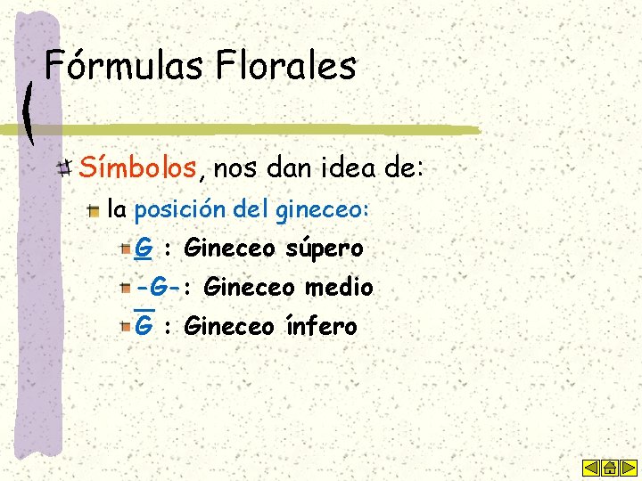Fórmulas Florales Símbolos, nos dan idea de: la posición del gineceo: G : Gineceo