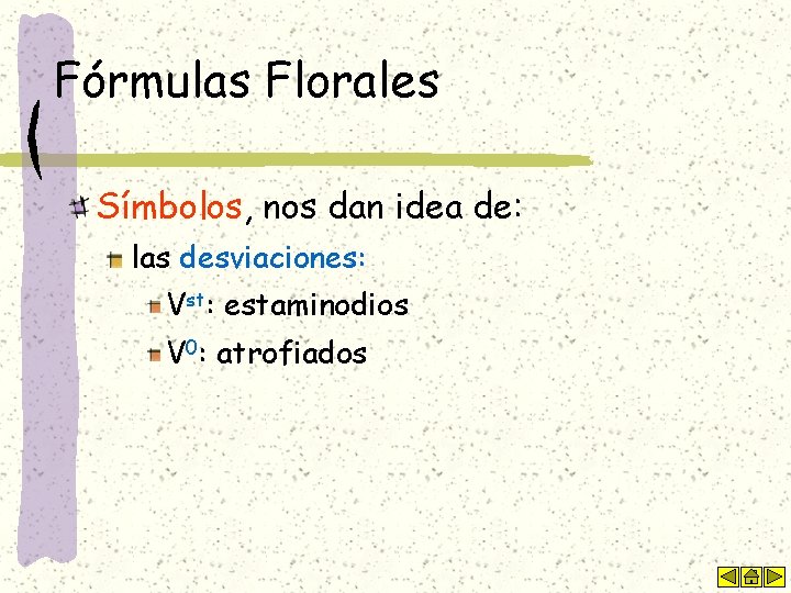 Fórmulas Florales Símbolos, nos dan idea de: las desviaciones: Vst: estaminodios V 0: atrofiados