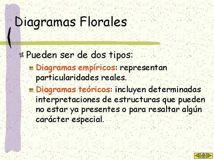 Diagramas Florales Pueden ser de dos tipos: Diagramas empíricos: representan particularidades reales. Diagramas teóricos: