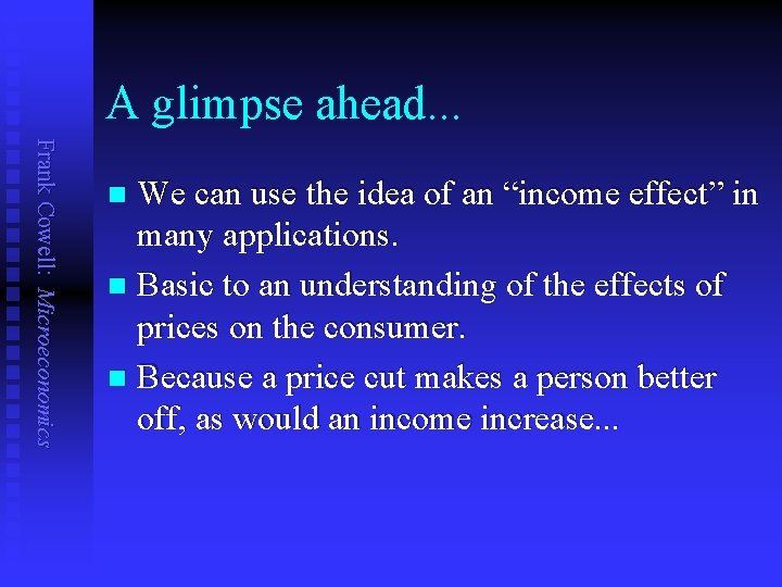 A glimpse ahead. . . Frank Cowell: Microeconomics We can use the idea of