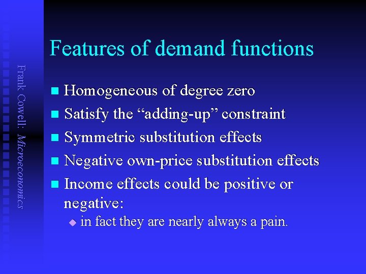 Features of demand functions Frank Cowell: Microeconomics Homogeneous of degree zero n Satisfy the
