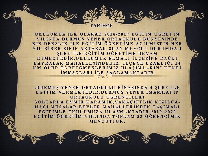 TARİHÇE . OKULUMUZ İLK OLARAK 2016 -2017 EĞİTİM ÖĞRETİM YILINDA DURMUŞ YENER ORTAOKULU BÜNYESİNDE