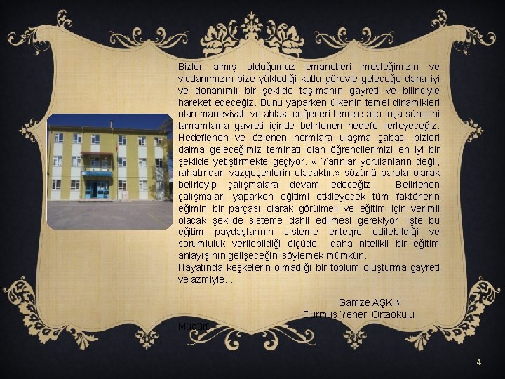 Bizler almış olduğumuz emanetleri mesleğimizin ve vicdanımızın bize yüklediği kutlu görevle geleceğe daha iyi