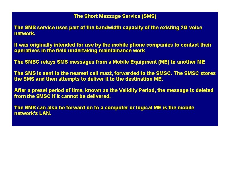 The Short Message Service (SMS) The SMS service uses part of the bandwidth capacity