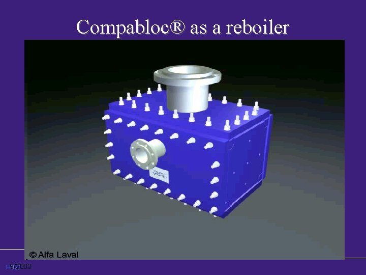 Compabloc® as a reboiler Vapour/liquid mixture Steam Liquid Condensate www. alfalaval. us 9/2003 H