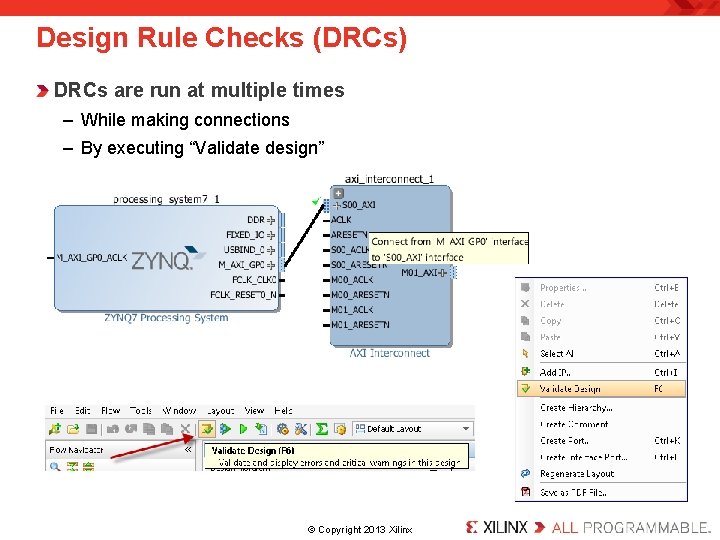 Design Rule Checks (DRCs) DRCs are run at multiple times – While making connections Design Rule Checks (DRCs) DRCs are run at multiple times – While making connections