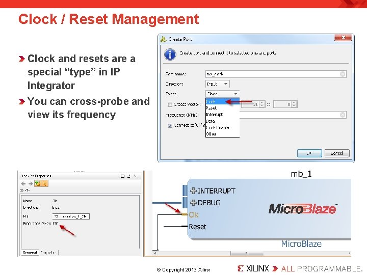 Clock / Reset Management Clock and resets are a special “type” in IP Integrator Clock / Reset Management Clock and resets are a special “type” in IP Integrator