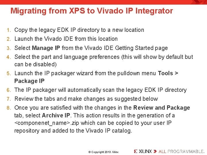 Migrating from XPS to Vivado IP Integrator 1. Copy the legacy EDK IP directory Migrating from XPS to Vivado IP Integrator 1. Copy the legacy EDK IP directory